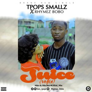 TPops Smallz ft Rhymez Bobo - Juice (refix)