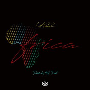 Lazz - Africa (Prod. by Mr Trust)