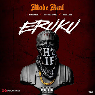 Mode Real - Eruku Ft. Limerick x Rhymez Bobo x Wizblaze