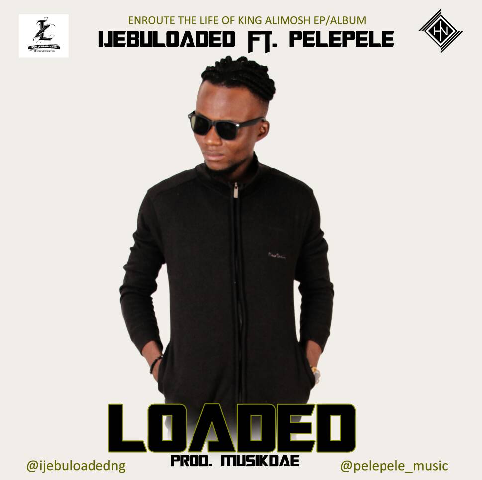 Ijebuloaded ft Pelepele - Loaded