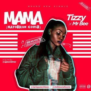 Tizzy X Mr Bee - Mama (Mayorkun Cover)Tizzy X Mr Bee - Mama (Mayorkun Cover)