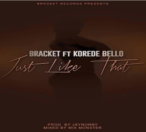 Bracket - Just Like That Ft. Korede Bello