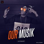 Jay Smart - Our Musik (Prod By Benjossy)