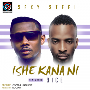 Sexy Steel ft. 9ice – Ishe Kana Ni + Sorry