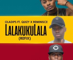 Quizy x Oladips x Reminisce – Lalakukulala (Refix)