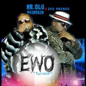 Mr Olu Maintain - Ewo (Turn Up) Ft. Ice Prince