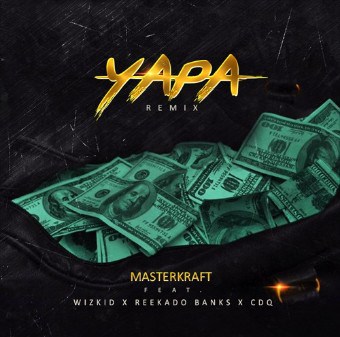 Masterkraft X Wizkid X Reekado Banks X CDQ - Yapa (Remix)