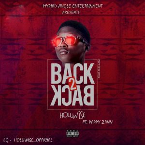 Holuwise - Back 2 Back (Ft. Pappy Zann)