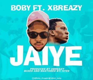 Boby Ft. Xbreazy - Jaiye