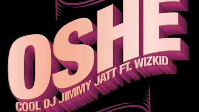 DJ Jimmy Jatt ft. Wizkid - Oshe