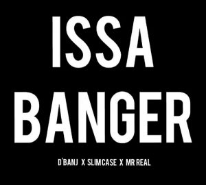 D’Banj Ft. Slimcase & Mr. Real - Issa Banger