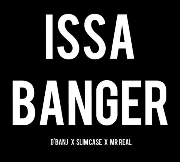 D’Banj Ft. Slimcase & Mr. Real - Issa Banger