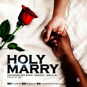 Afrobanks - Holy Marry Ft. Tha Beast, Jeskelly & Jekz 