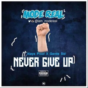Modereal - Never Give Up Feat. Alaye Proof x Gentle Sid