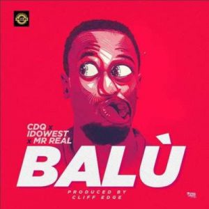 CDQ X Idowest X Mr. Real – Balu