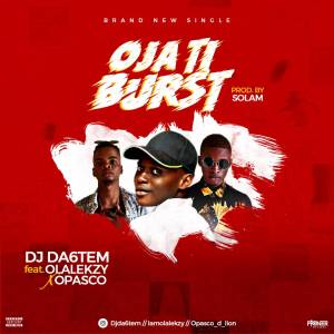 Dj Da6tem – Oja ti Burst Ft. Alalekzy & Apasco