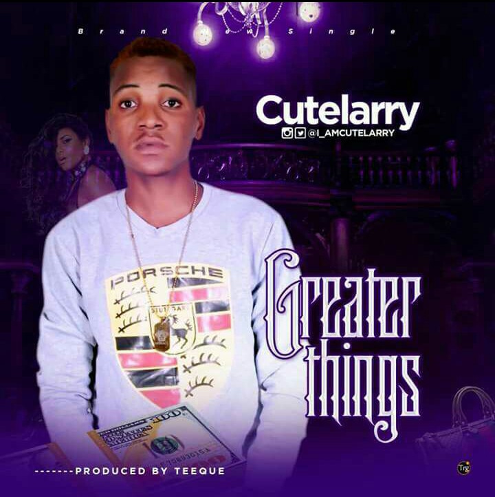 Cutelarry - Greater Things (Prod. by Teeque)