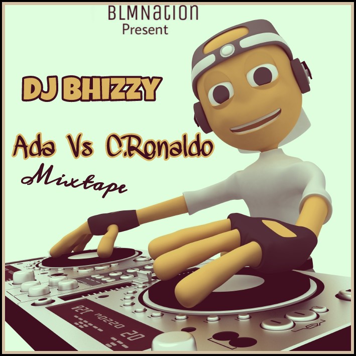 Dj Bhizzy – Ada Vs C.Ronaldo Mixtape