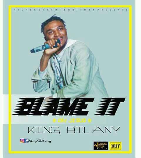 King Bilany – Blame It On Jesus