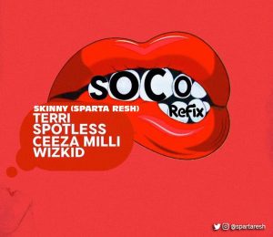 Skinny (Sparta Resh) Ft Wizkid, Terri, Spotless & Ceeza Milli – Soco (Refix)