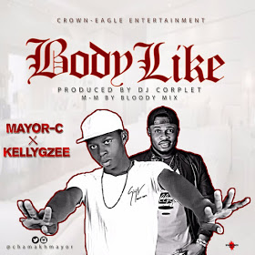 Mayor-C Ft KellyGzee Body Like {Prod:by Dj-Corplet}