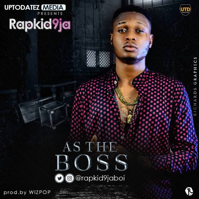 Rapkid9ja – As The Boss