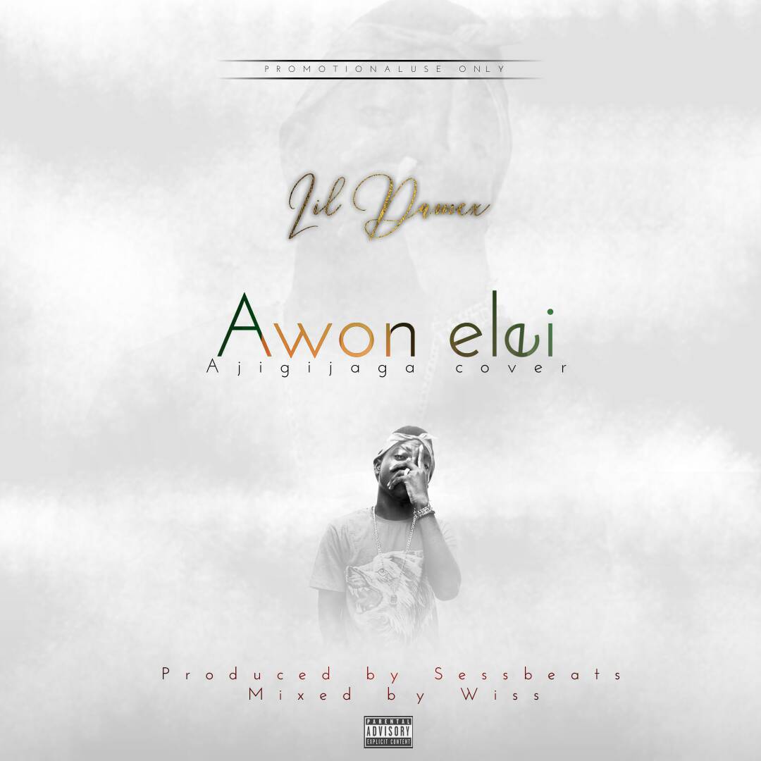 Lil Damex - Awon Elei (Ajigijaga Cover)