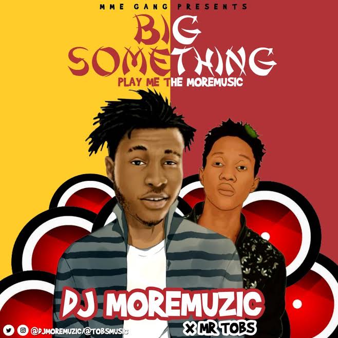 DJ MoreMuzic Ft. Mr Tobs - Big Something