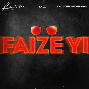 Reminisce - Faize Yi Ft. Falz & ShodyTheTurnUpKing