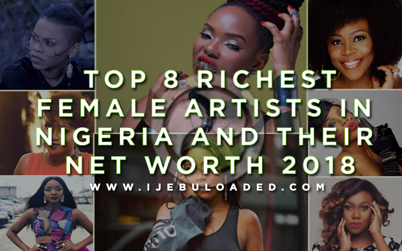 Top 8 RICHEST Female Artists In Nigeria And Net Worth 2018