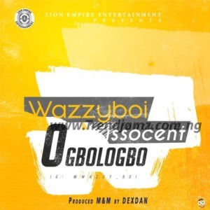 Wazzyboi Ft. Iso Scent – Ogbologbo