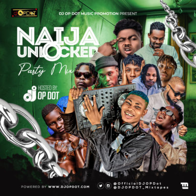 DJ OP Dot - Naija Unlocked Party Mix