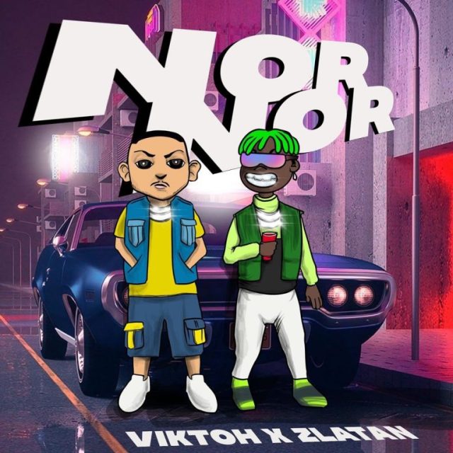 Viktoh ft. Zlatan Ibile - Nor Nor