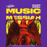 DJ Neptune Ft. Wande Coal - Music Messiah